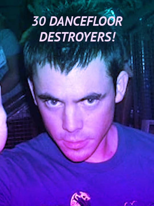 30 Dancefloor Destroyers!