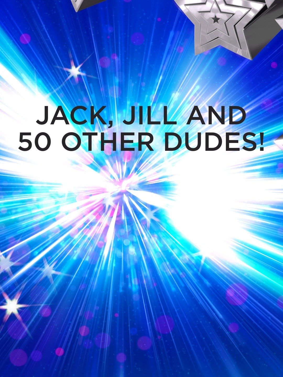 Jack, Jill & 50 Other Dudes!