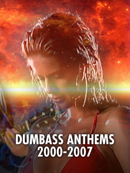 Dumbass Anthems: 2000-2007