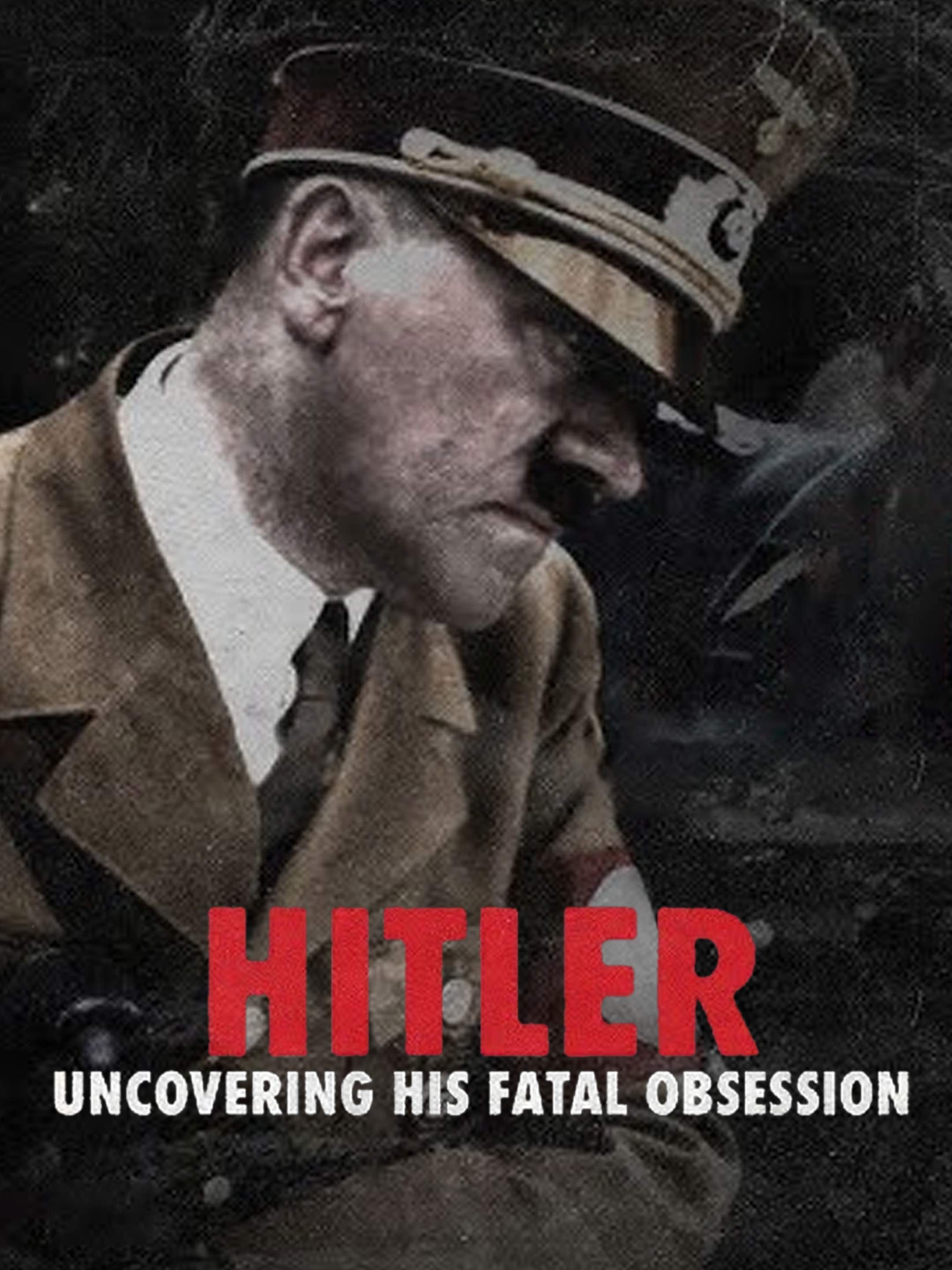 Hitler: Uncovering His FataL Obsession