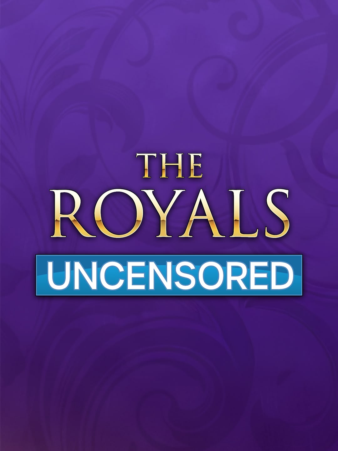 New: The Royals Uncensored