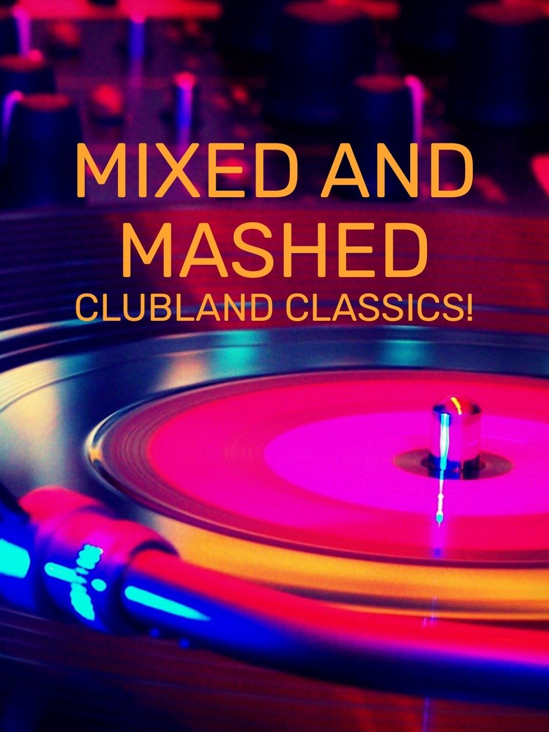 Mixed & Mashed: Clubland Classics!