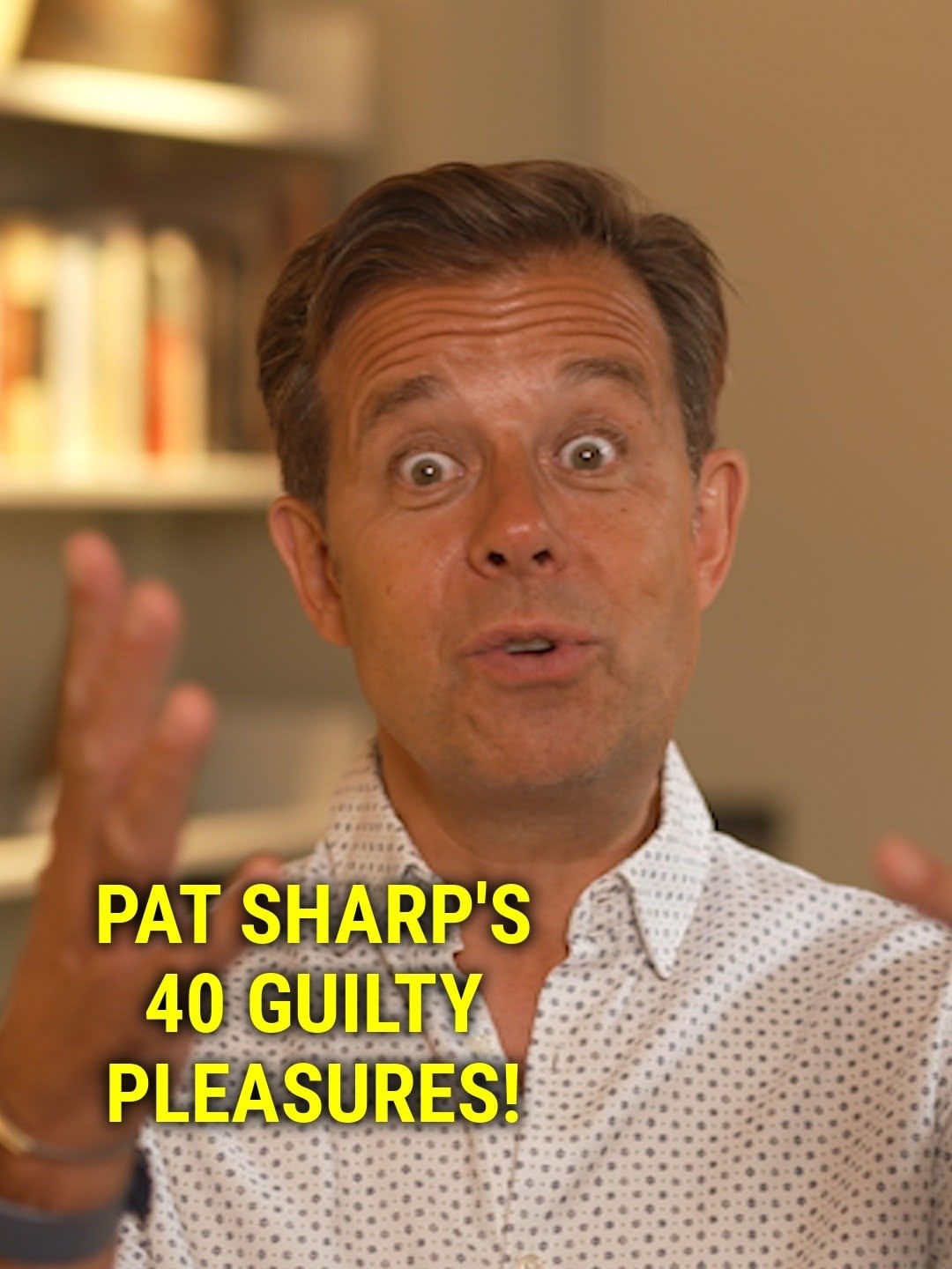 Pat Sharp's 40 Guilty Pleasures!
